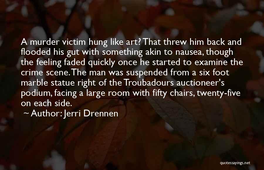 Jerri Drennen Quotes: A Murder Victim Hung Like Art? That Threw Him Back And Flooded His Gut With Something Akin To Nausea, Though