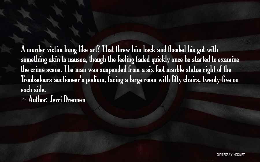 Jerri Drennen Quotes: A Murder Victim Hung Like Art? That Threw Him Back And Flooded His Gut With Something Akin To Nausea, Though