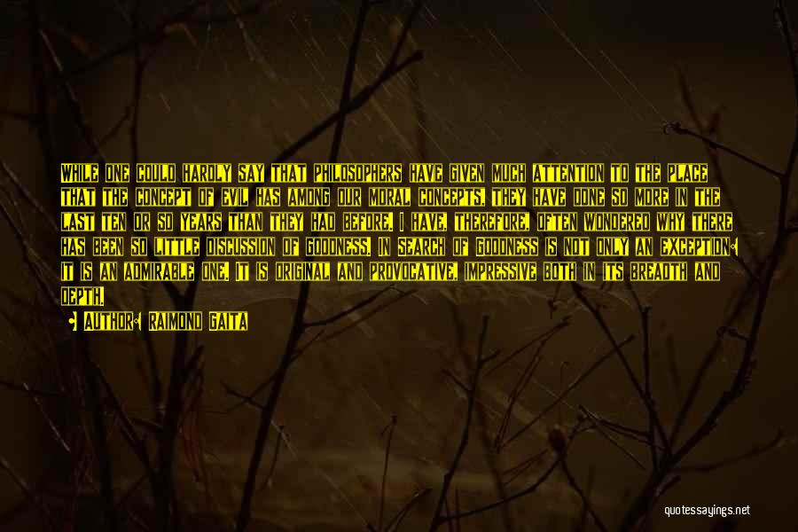 Raimond Gaita Quotes: While One Could Hardly Say That Philosophers Have Given Much Attention To The Place That The Concept Of Evil Has