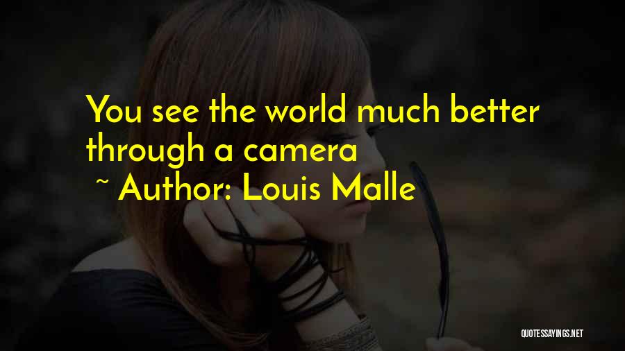 Louis Malle Quotes: You See The World Much Better Through A Camera