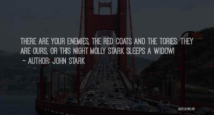John Stark Quotes: There Are Your Enemies, The Red Coats And The Tories. They Are Ours, Or This Night Molly Stark Sleeps A