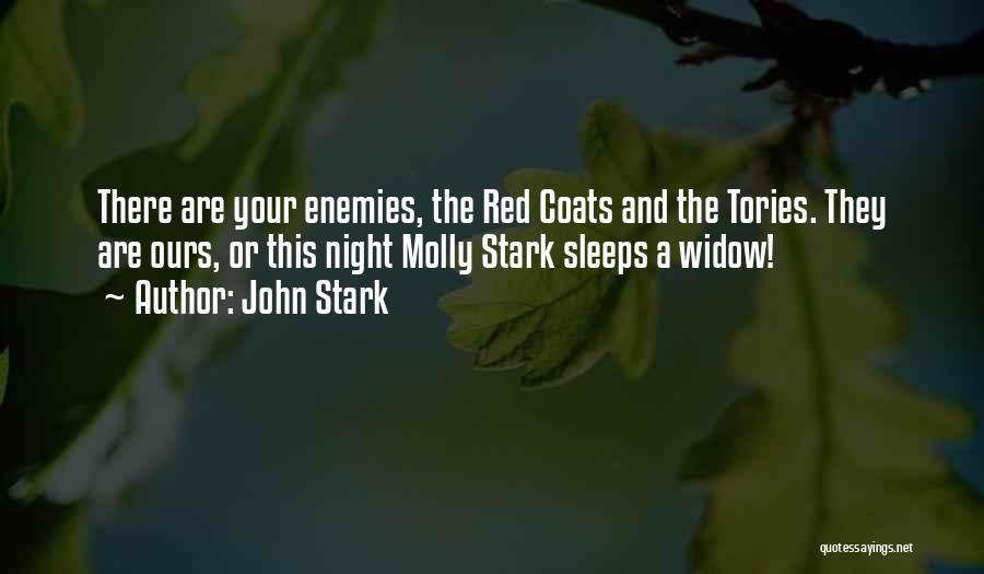 John Stark Quotes: There Are Your Enemies, The Red Coats And The Tories. They Are Ours, Or This Night Molly Stark Sleeps A