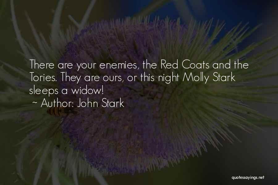 John Stark Quotes: There Are Your Enemies, The Red Coats And The Tories. They Are Ours, Or This Night Molly Stark Sleeps A