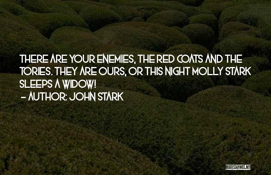 John Stark Quotes: There Are Your Enemies, The Red Coats And The Tories. They Are Ours, Or This Night Molly Stark Sleeps A