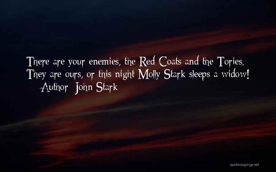 John Stark Quotes: There Are Your Enemies, The Red Coats And The Tories. They Are Ours, Or This Night Molly Stark Sleeps A