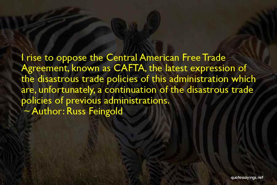 Russ Feingold Quotes: I Rise To Oppose The Central American Free Trade Agreement, Known As Cafta, The Latest Expression Of The Disastrous Trade