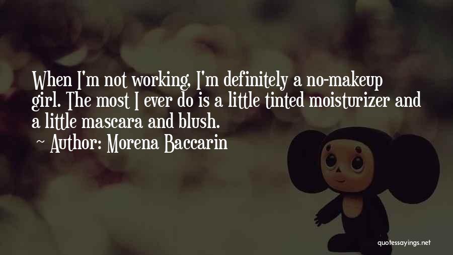 Morena Baccarin Quotes: When I'm Not Working, I'm Definitely A No-makeup Girl. The Most I Ever Do Is A Little Tinted Moisturizer And