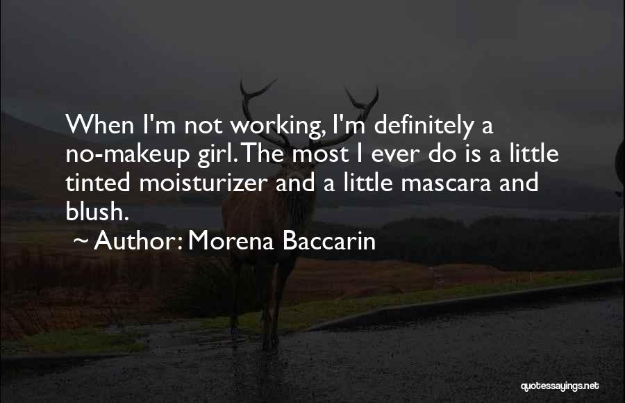 Morena Baccarin Quotes: When I'm Not Working, I'm Definitely A No-makeup Girl. The Most I Ever Do Is A Little Tinted Moisturizer And