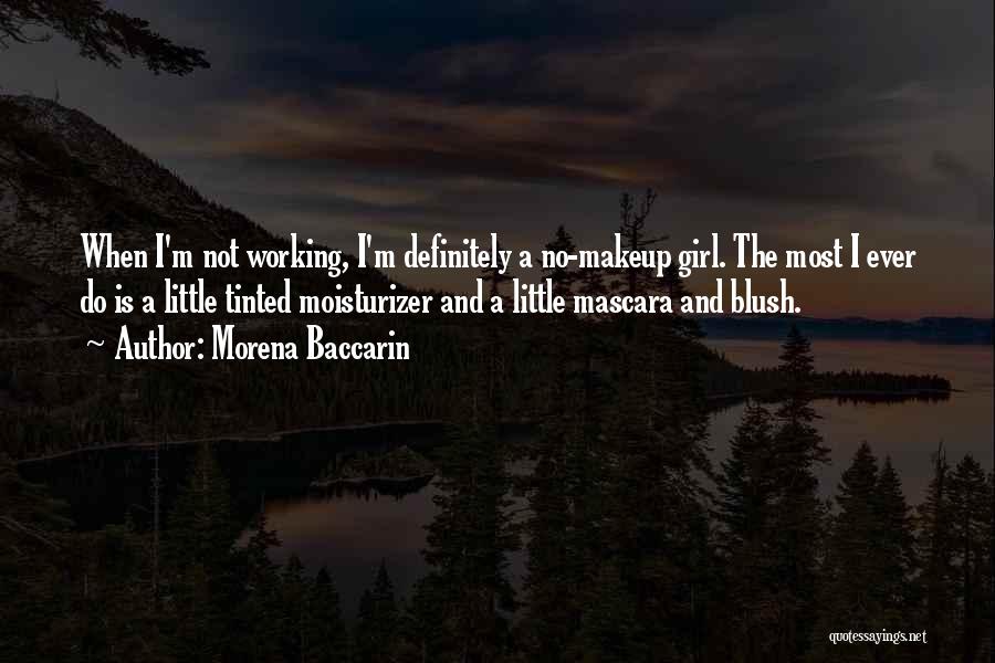 Morena Baccarin Quotes: When I'm Not Working, I'm Definitely A No-makeup Girl. The Most I Ever Do Is A Little Tinted Moisturizer And