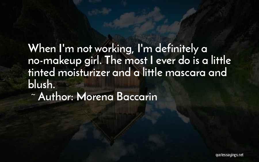 Morena Baccarin Quotes: When I'm Not Working, I'm Definitely A No-makeup Girl. The Most I Ever Do Is A Little Tinted Moisturizer And