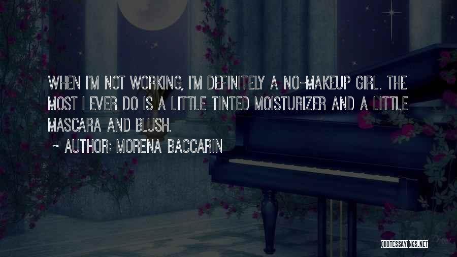 Morena Baccarin Quotes: When I'm Not Working, I'm Definitely A No-makeup Girl. The Most I Ever Do Is A Little Tinted Moisturizer And