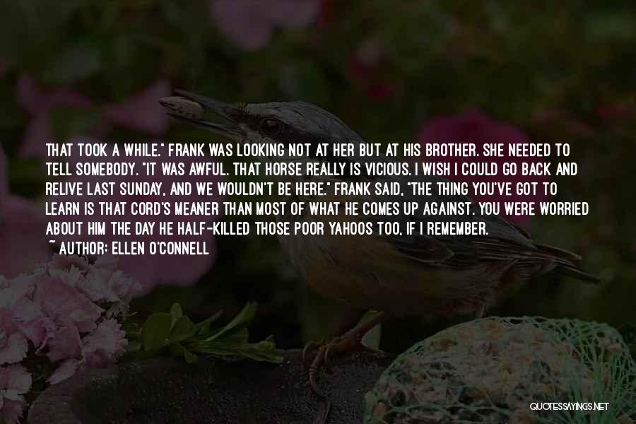 Ellen O'Connell Quotes: That Took A While. Frank Was Looking Not At Her But At His Brother. She Needed To Tell Somebody. It