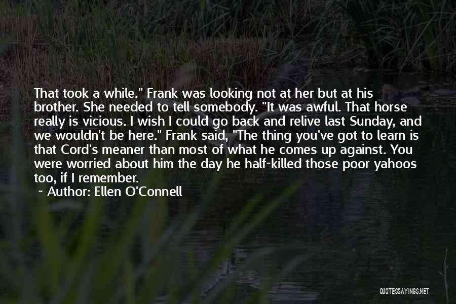 Ellen O'Connell Quotes: That Took A While. Frank Was Looking Not At Her But At His Brother. She Needed To Tell Somebody. It