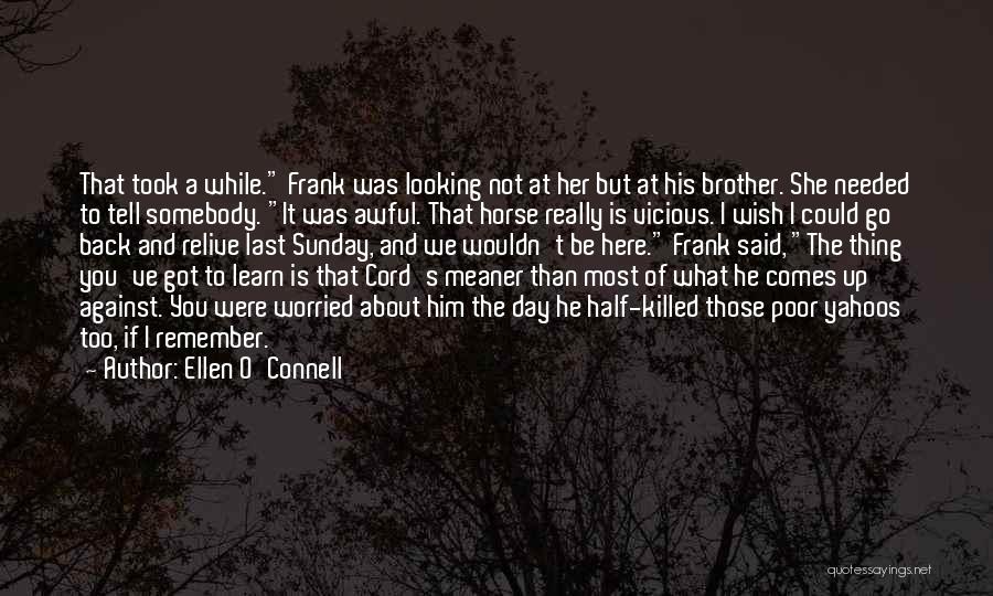 Ellen O'Connell Quotes: That Took A While. Frank Was Looking Not At Her But At His Brother. She Needed To Tell Somebody. It