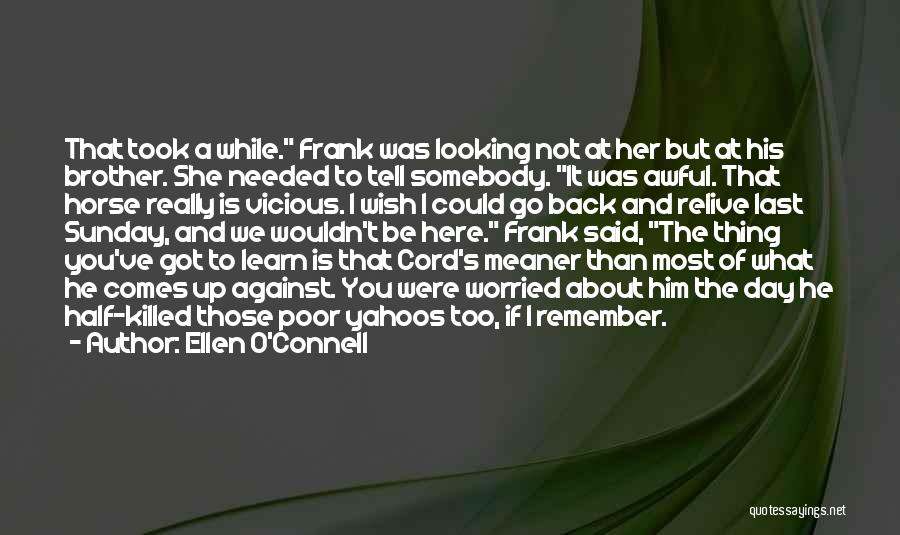 Ellen O'Connell Quotes: That Took A While. Frank Was Looking Not At Her But At His Brother. She Needed To Tell Somebody. It