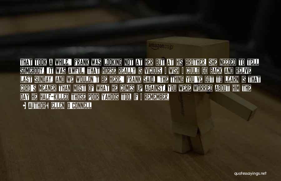 Ellen O'Connell Quotes: That Took A While. Frank Was Looking Not At Her But At His Brother. She Needed To Tell Somebody. It