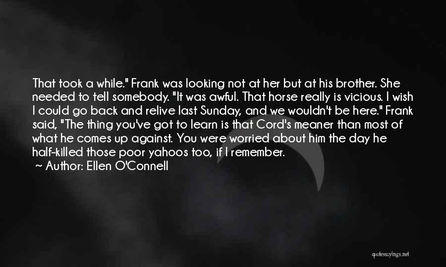 Ellen O'Connell Quotes: That Took A While. Frank Was Looking Not At Her But At His Brother. She Needed To Tell Somebody. It