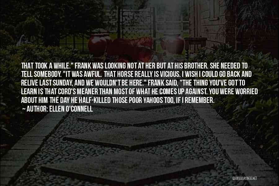 Ellen O'Connell Quotes: That Took A While. Frank Was Looking Not At Her But At His Brother. She Needed To Tell Somebody. It