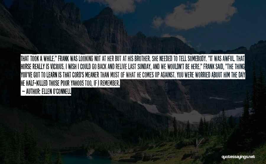 Ellen O'Connell Quotes: That Took A While. Frank Was Looking Not At Her But At His Brother. She Needed To Tell Somebody. It