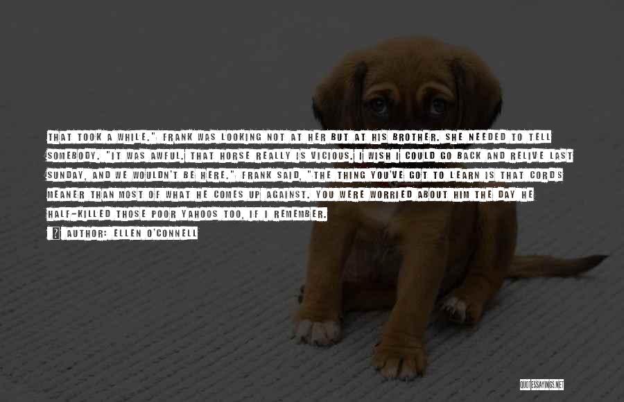 Ellen O'Connell Quotes: That Took A While. Frank Was Looking Not At Her But At His Brother. She Needed To Tell Somebody. It