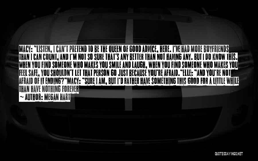 Megan Hart Quotes: Macy: Listen, I Can't Pretend To Be The Queen Of Good Advice, Here. I've Had More Boyfriends Than I Can