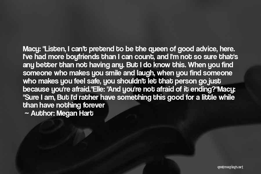 Megan Hart Quotes: Macy: Listen, I Can't Pretend To Be The Queen Of Good Advice, Here. I've Had More Boyfriends Than I Can