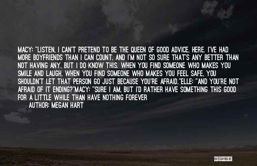 Megan Hart Quotes: Macy: Listen, I Can't Pretend To Be The Queen Of Good Advice, Here. I've Had More Boyfriends Than I Can