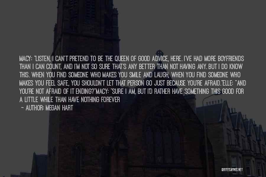 Megan Hart Quotes: Macy: Listen, I Can't Pretend To Be The Queen Of Good Advice, Here. I've Had More Boyfriends Than I Can