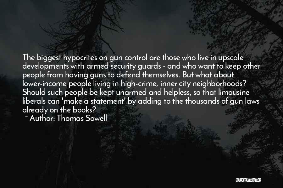 Thomas Sowell Quotes: The Biggest Hypocrites On Gun Control Are Those Who Live In Upscale Developments With Armed Security Guards - And Who