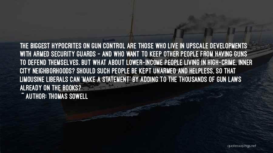 Thomas Sowell Quotes: The Biggest Hypocrites On Gun Control Are Those Who Live In Upscale Developments With Armed Security Guards - And Who