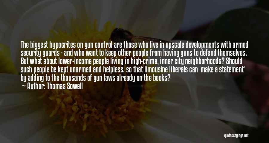 Thomas Sowell Quotes: The Biggest Hypocrites On Gun Control Are Those Who Live In Upscale Developments With Armed Security Guards - And Who