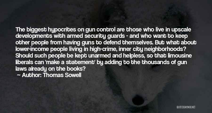 Thomas Sowell Quotes: The Biggest Hypocrites On Gun Control Are Those Who Live In Upscale Developments With Armed Security Guards - And Who