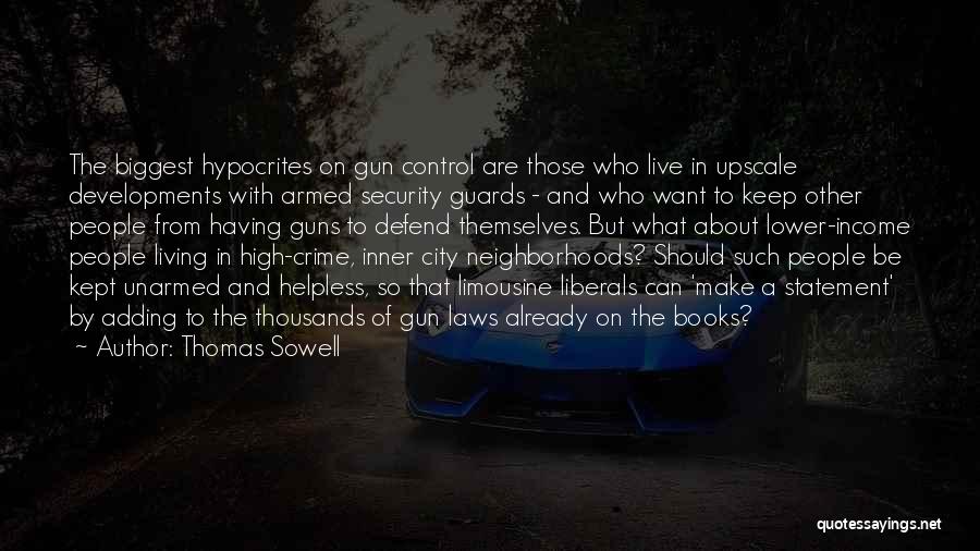 Thomas Sowell Quotes: The Biggest Hypocrites On Gun Control Are Those Who Live In Upscale Developments With Armed Security Guards - And Who