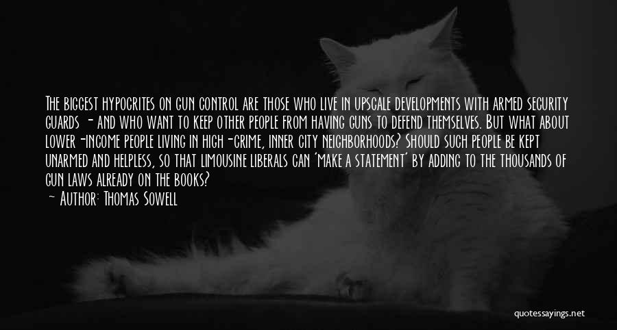 Thomas Sowell Quotes: The Biggest Hypocrites On Gun Control Are Those Who Live In Upscale Developments With Armed Security Guards - And Who