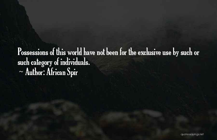 African Spir Quotes: Possessions Of This World Have Not Been For The Exclusive Use By Such Or Such Category Of Individuals.