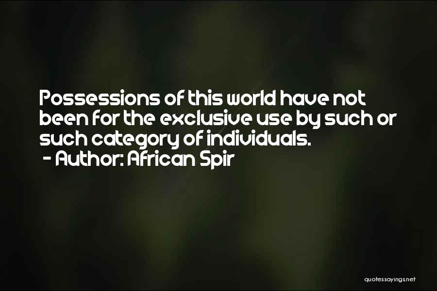 African Spir Quotes: Possessions Of This World Have Not Been For The Exclusive Use By Such Or Such Category Of Individuals.