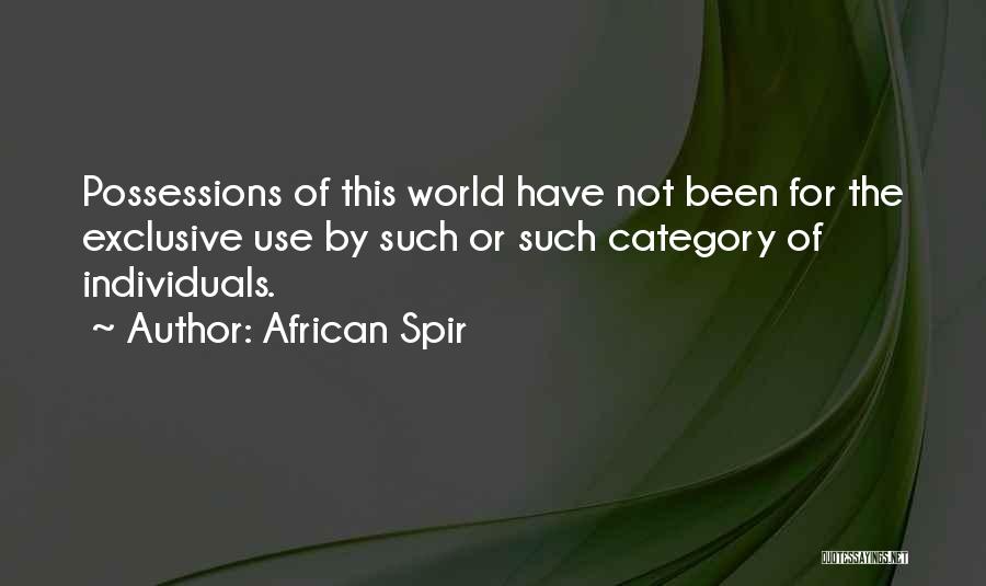 African Spir Quotes: Possessions Of This World Have Not Been For The Exclusive Use By Such Or Such Category Of Individuals.