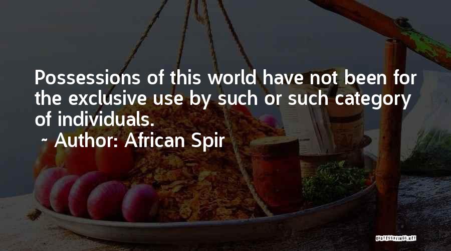 African Spir Quotes: Possessions Of This World Have Not Been For The Exclusive Use By Such Or Such Category Of Individuals.