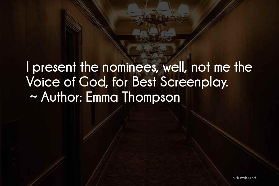 Emma Thompson Quotes: I Present The Nominees, Well, Not Me The Voice Of God, For Best Screenplay.