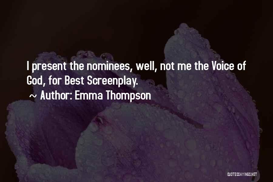 Emma Thompson Quotes: I Present The Nominees, Well, Not Me The Voice Of God, For Best Screenplay.