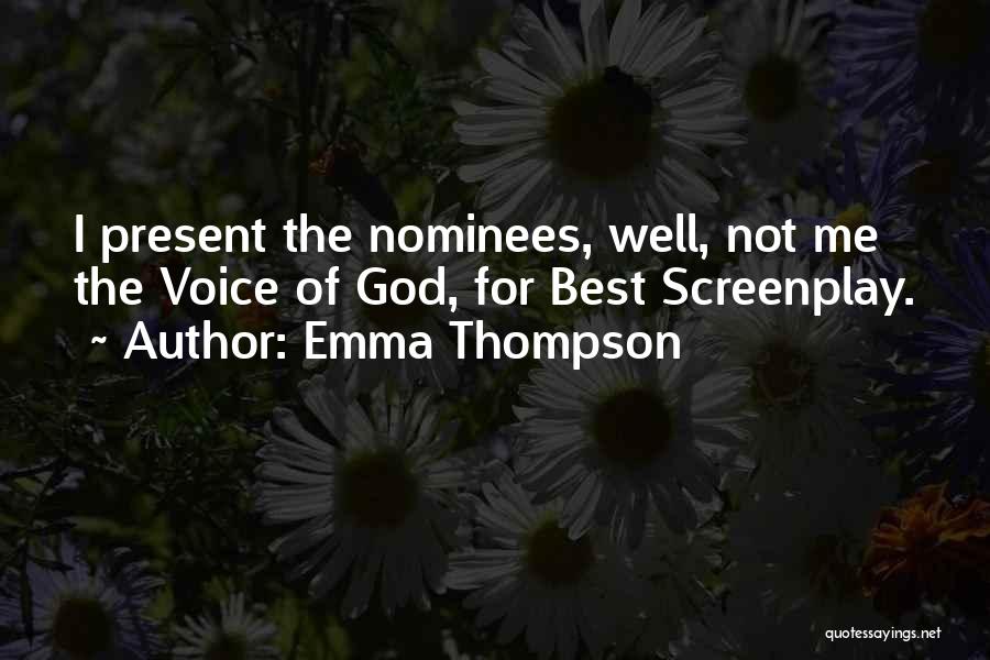 Emma Thompson Quotes: I Present The Nominees, Well, Not Me The Voice Of God, For Best Screenplay.