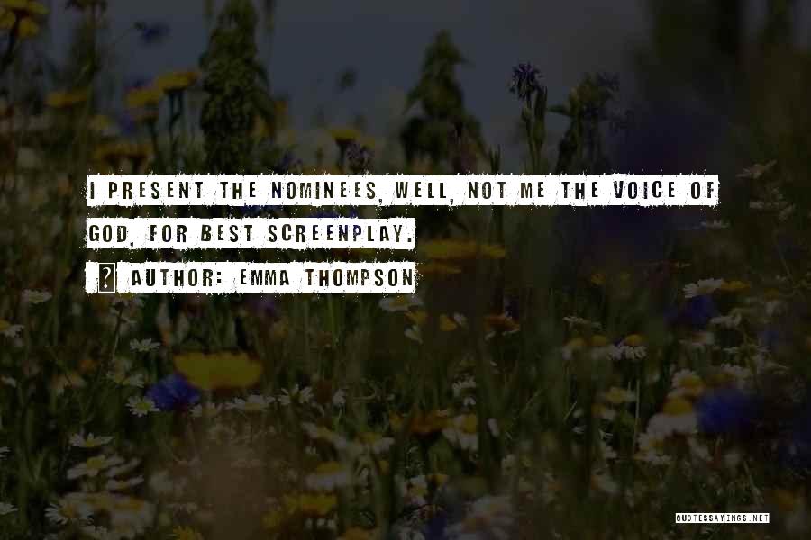 Emma Thompson Quotes: I Present The Nominees, Well, Not Me The Voice Of God, For Best Screenplay.