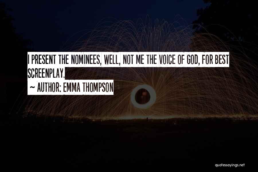 Emma Thompson Quotes: I Present The Nominees, Well, Not Me The Voice Of God, For Best Screenplay.