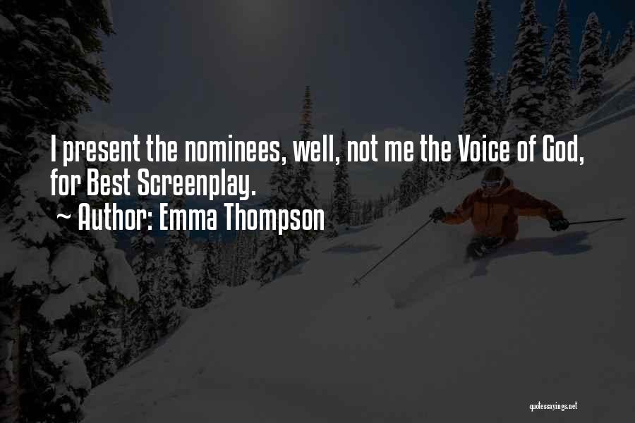 Emma Thompson Quotes: I Present The Nominees, Well, Not Me The Voice Of God, For Best Screenplay.