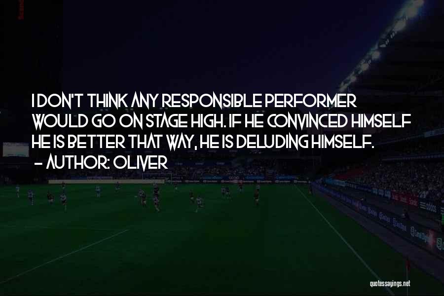 Oliver Quotes: I Don't Think Any Responsible Performer Would Go On Stage High. If He Convinced Himself He Is Better That Way,