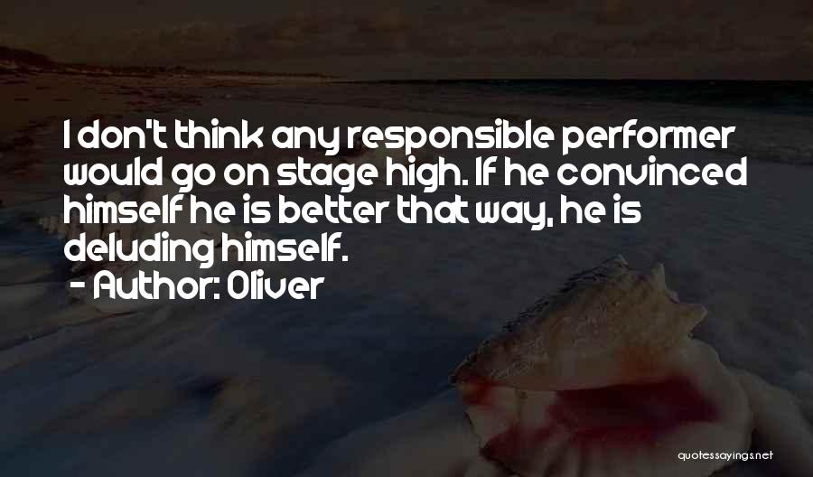 Oliver Quotes: I Don't Think Any Responsible Performer Would Go On Stage High. If He Convinced Himself He Is Better That Way,