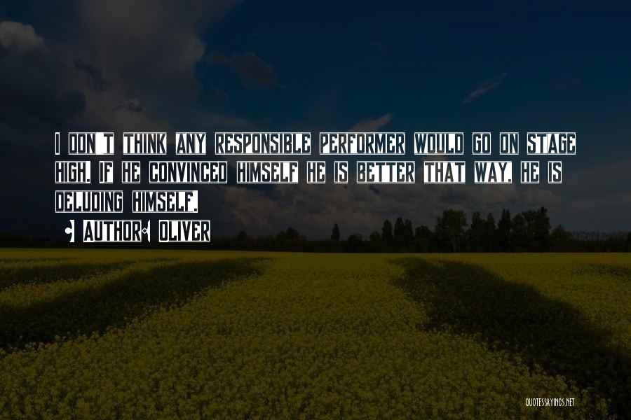 Oliver Quotes: I Don't Think Any Responsible Performer Would Go On Stage High. If He Convinced Himself He Is Better That Way,