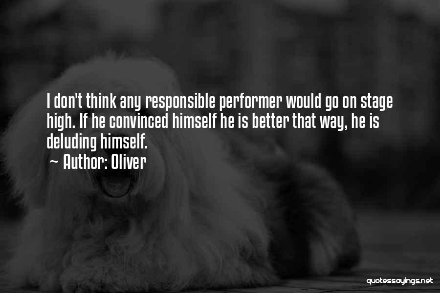 Oliver Quotes: I Don't Think Any Responsible Performer Would Go On Stage High. If He Convinced Himself He Is Better That Way,