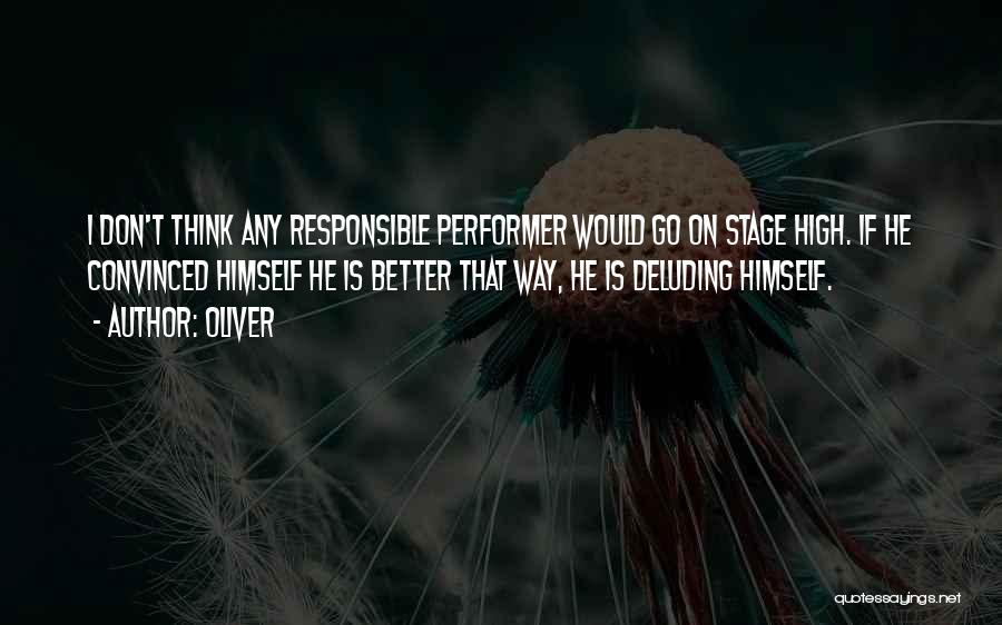 Oliver Quotes: I Don't Think Any Responsible Performer Would Go On Stage High. If He Convinced Himself He Is Better That Way,