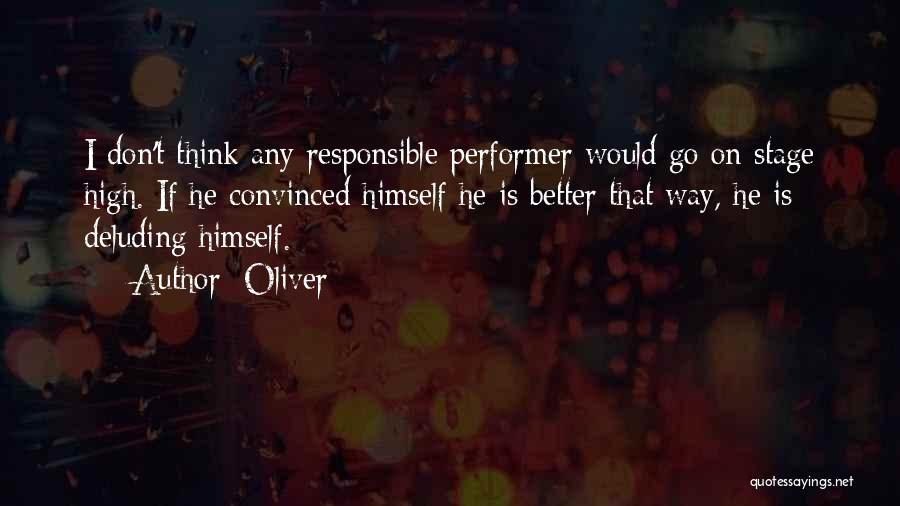 Oliver Quotes: I Don't Think Any Responsible Performer Would Go On Stage High. If He Convinced Himself He Is Better That Way,